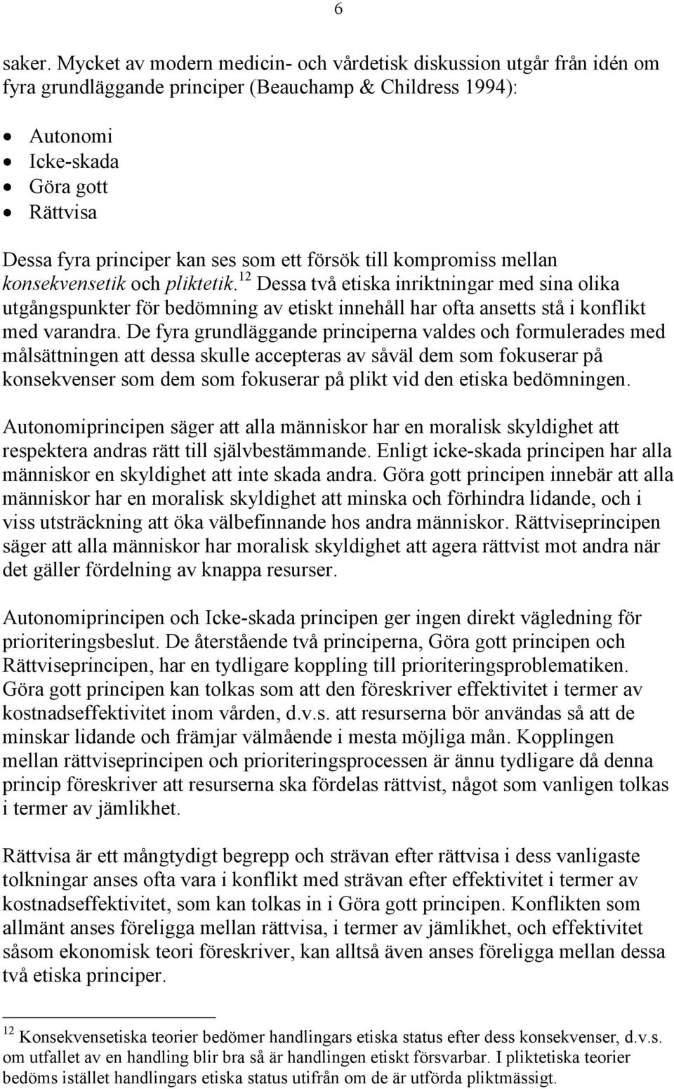 som ett försök till kompromiss mellan konsekvensetik och pliktetik.