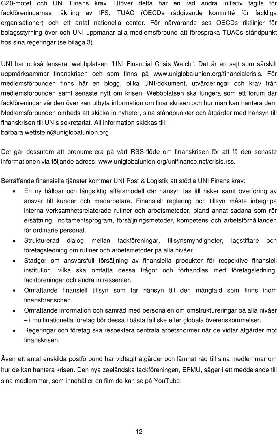 För närvarande ses OECDs riktlinjer för bolagsstyrning över och UNI uppmanar alla medlemsförbund att förespråka TUACs ståndpunkt hos sina regeringar (se bilaga 3).