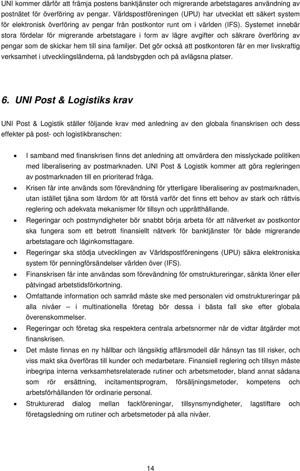 Systemet innebär stora fördelar för migrerande arbetstagare i form av lägre avgifter och säkrare överföring av pengar som de skickar hem till sina familjer.