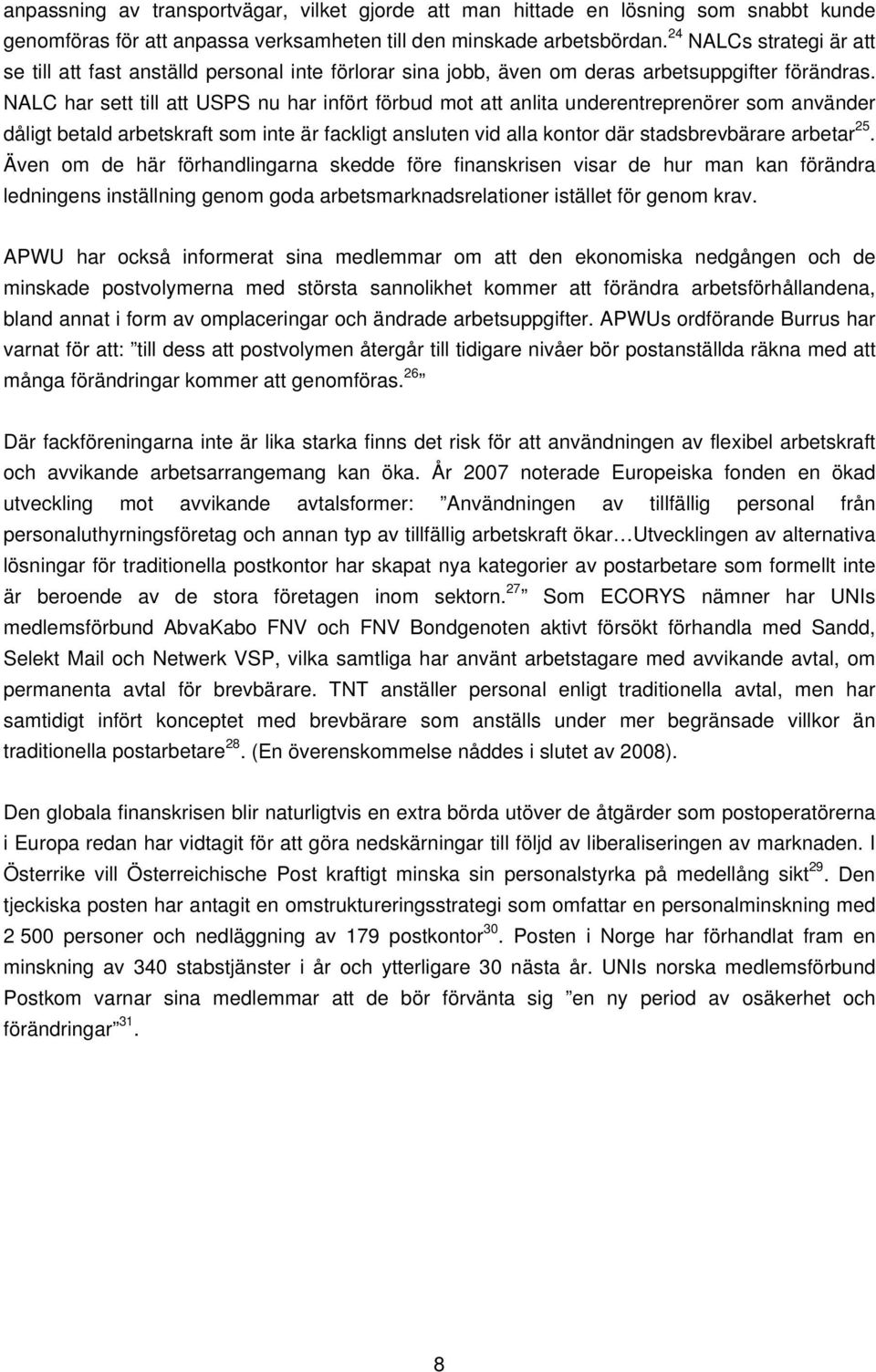 NALC har sett till att USPS nu har infört förbud mot att anlita underentreprenörer som använder dåligt betald arbetskraft som inte är fackligt ansluten vid alla kontor där stadsbrevbärare arbetar 25.