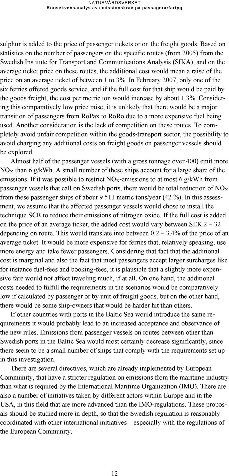 these routes, the additional cost would mean a raise of the price on an average ticket of between 1 to 3%.