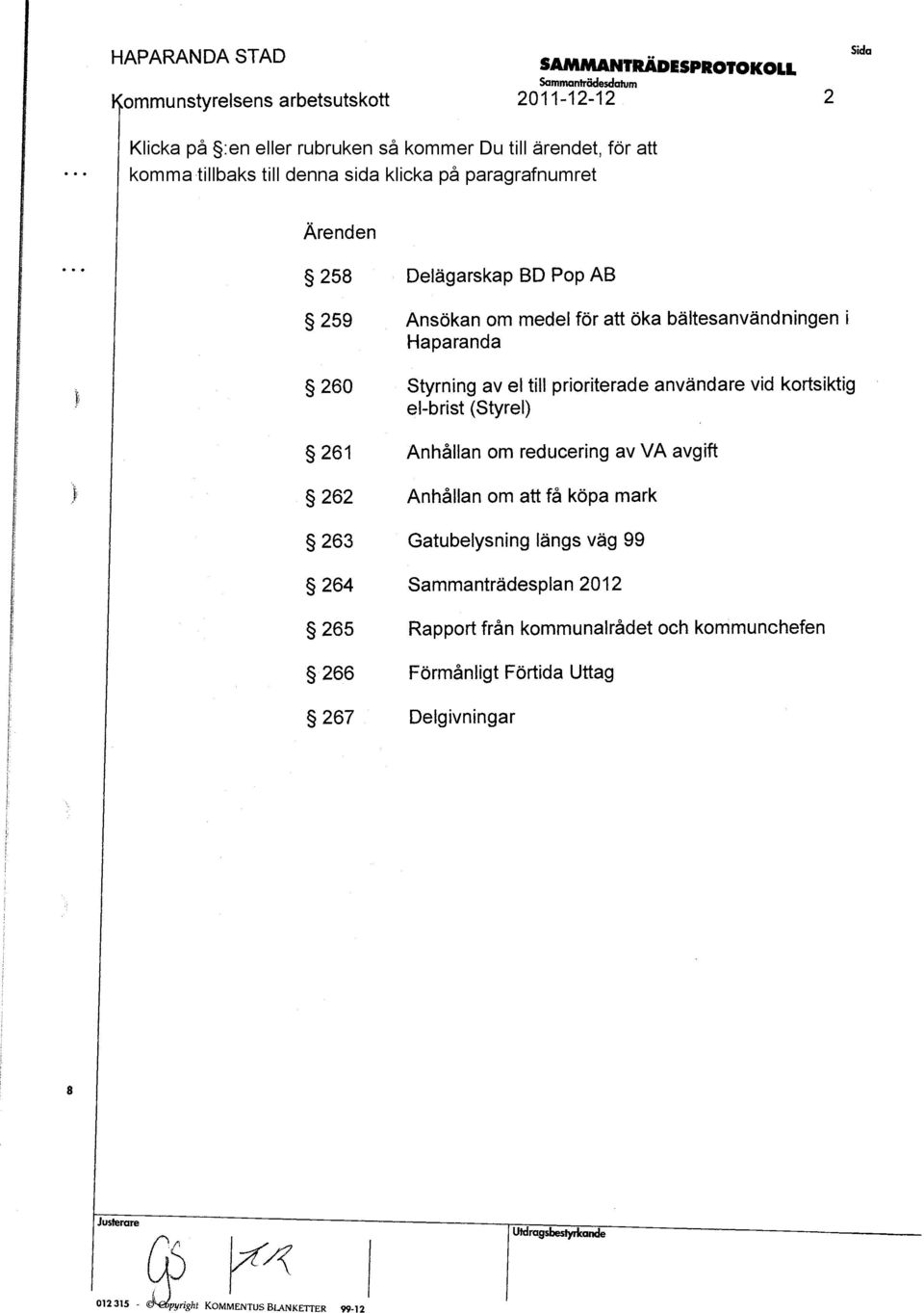 prioriterade användare vid kortiktig elbrit (Styrel) 26^ Anhållan om reducering av VA avgift 262 Anhållan om att få köpa mark