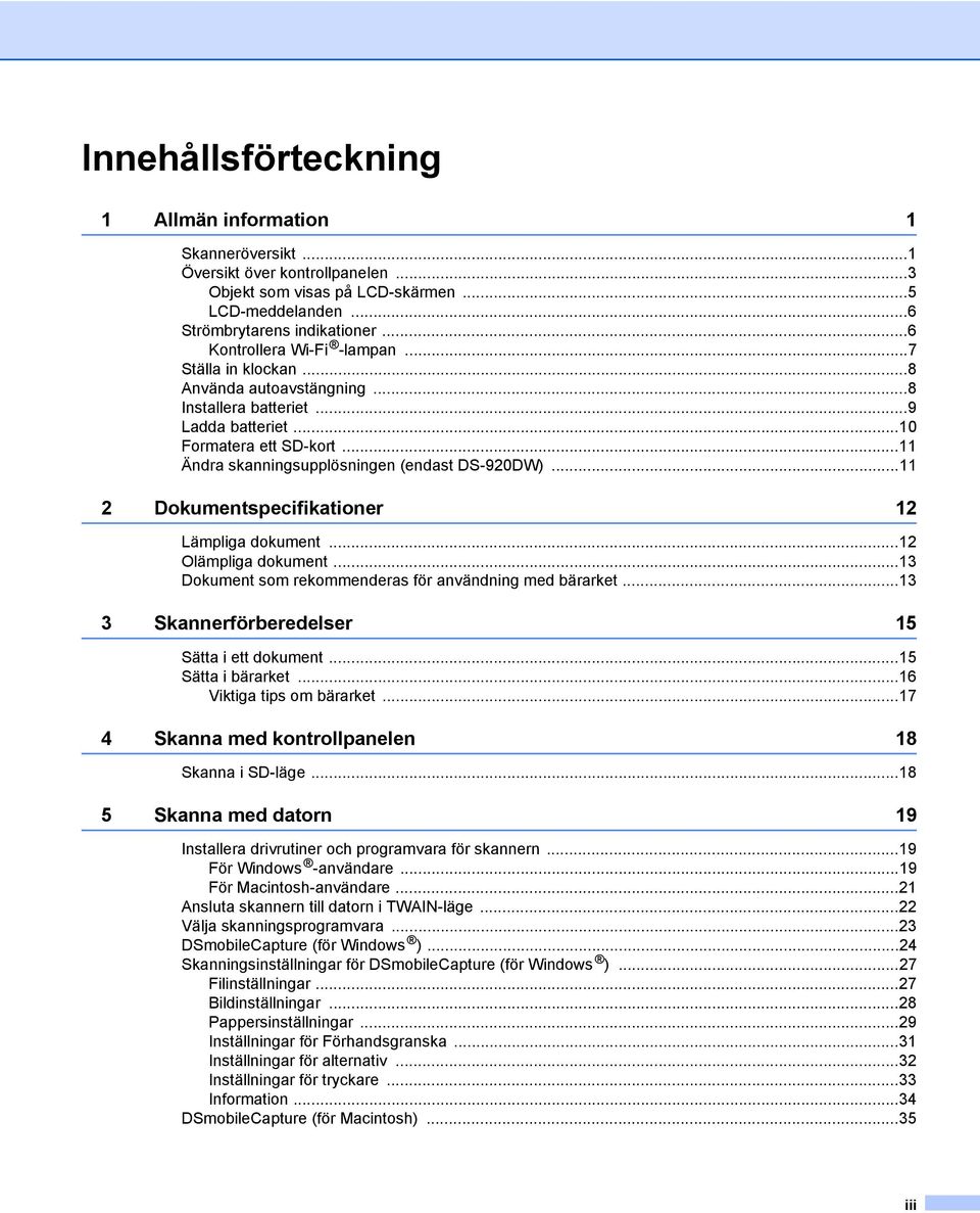 ..11 Ändra skanningsupplösningen (endast DS-920DW)...11 2 Dokumentspecifikationer 12 Lämpliga dokument...12 Olämpliga dokument...13 Dokument som rekommenderas för användning med bärarket.