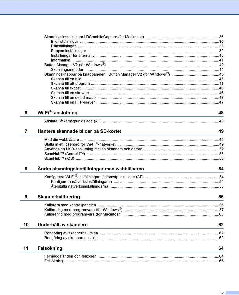 ..45 Skanna till e-post...46 Skanna till en skrivare...46 Skanna till en delad mapp...47 Skanna till en FTP-server...47 6 Wi-Fi -anslutning 48 Ansluta i åtkomstpunktsläge (AP).