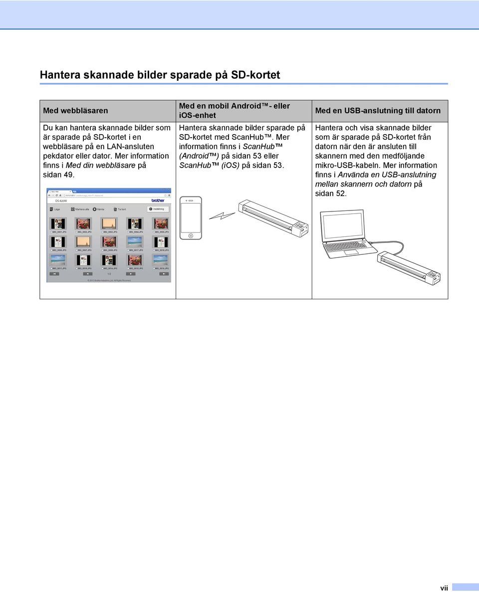 Mer information finns i ScanHub (Android ) på sidan 53 eller ScanHub (ios) på sidan 53.