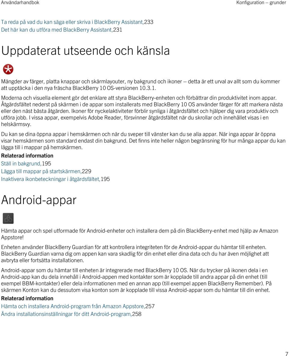 OS-versionen 10.3.1. Moderna och visuella element gör det enklare att styra BlackBerry-enheten och förbättrar din produktivitet inom appar.