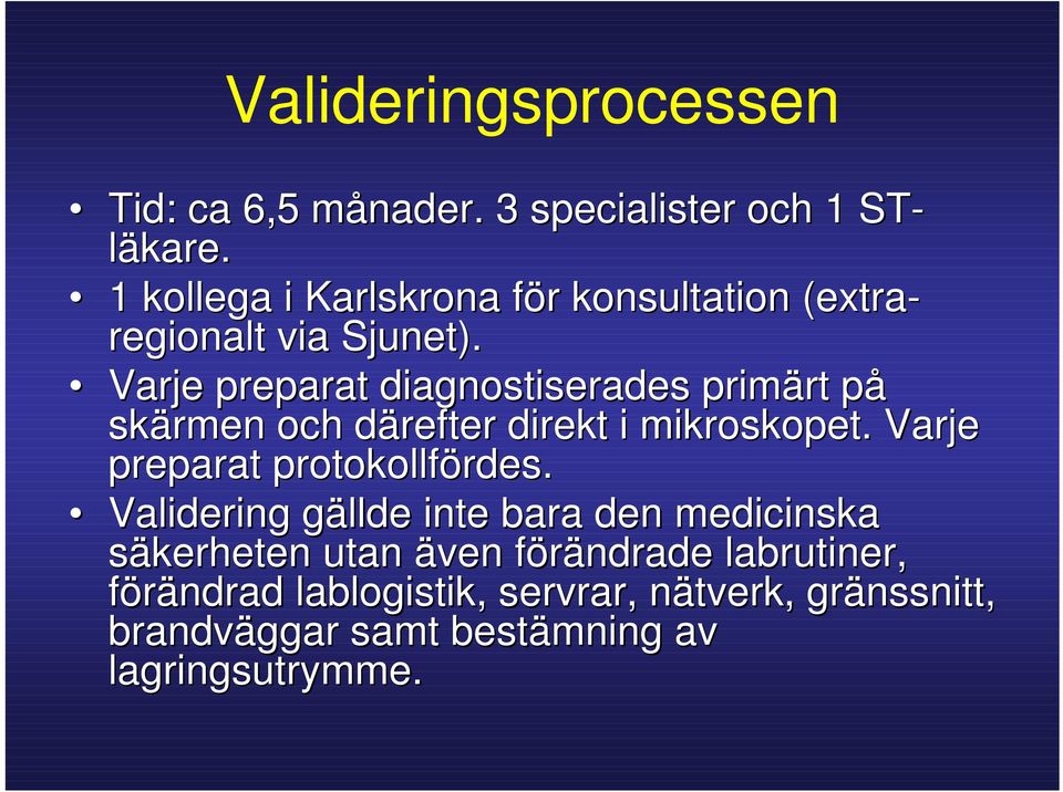 Varje preparat diagnostiserades primärt på skärmen och därefter direkt i mikroskopet.