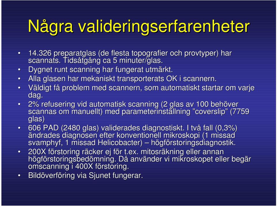 2% refusering vid automatisk scanning (2 glas av 100 behöver scannas om manuellt) med parameterinställning coverslip coverslip (7759 glas) 606 PAD (2480 glas) validerades diagnostiskt.