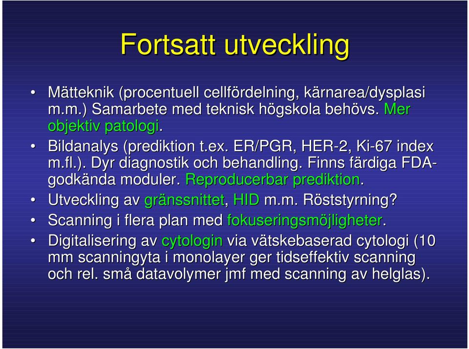 Finns färdiga FDA- godkända moduler. Reproducerbar prediktion. Utveckling av gränssnittet, HID m.m. Röststyrning?