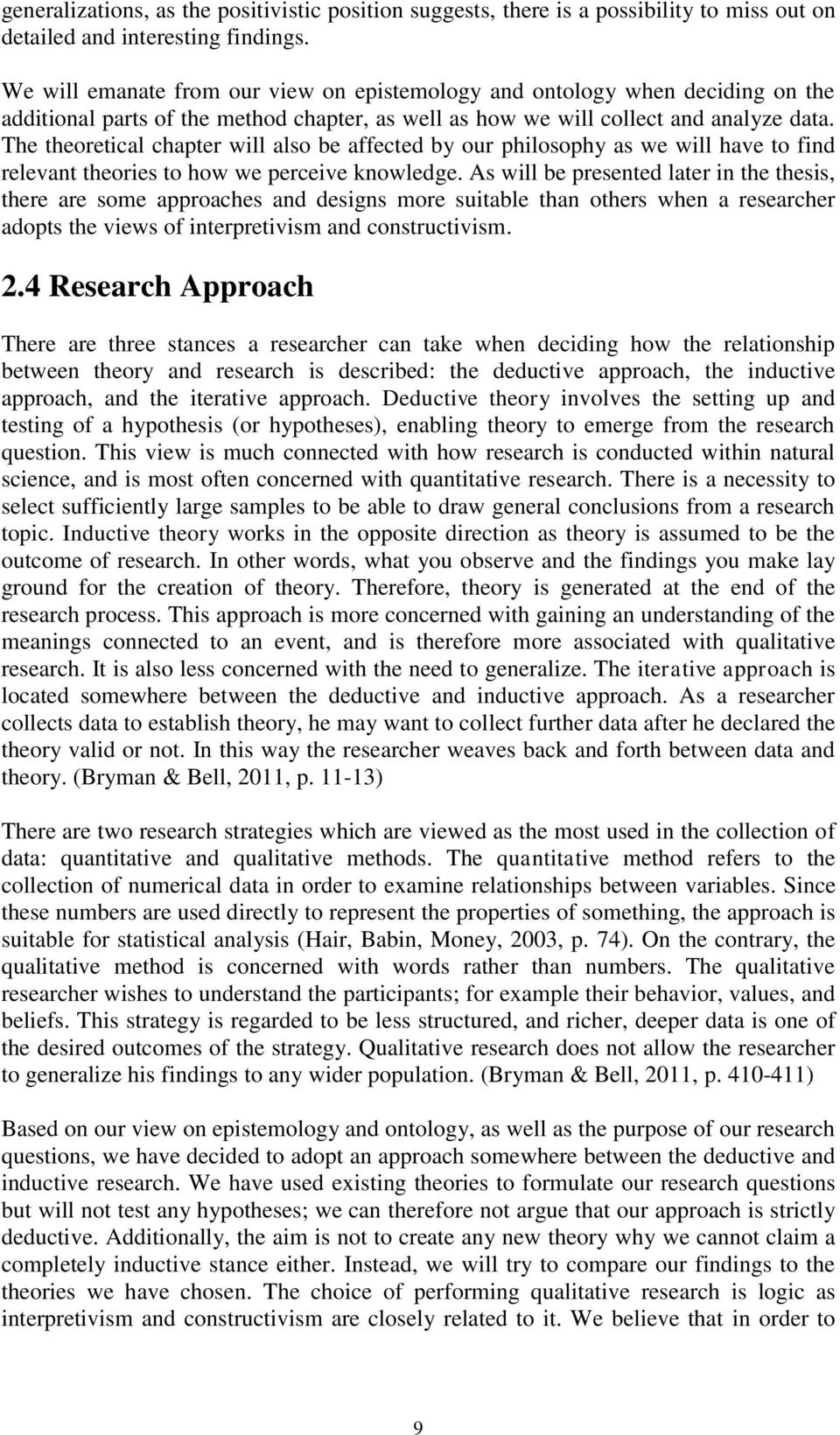 The theoretical chapter will also be affected by our philosophy as we will have to find relevant theories to how we perceive knowledge.