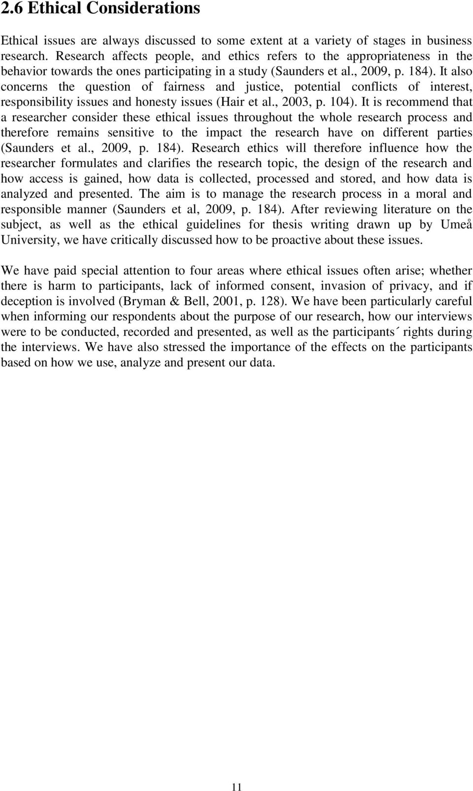 It also concerns the question of fairness and justice, potential conflicts of interest, responsibility issues and honesty issues (Hair et al., 2003, p. 104).