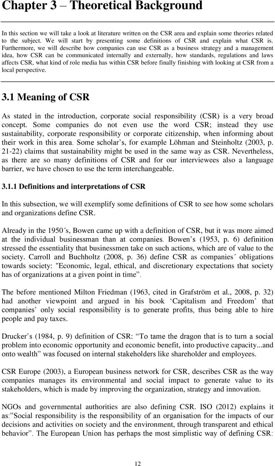 Furthermore, we will describe how companies can use CSR as a business strategy and a management idea, how CSR can be communicated internally and externally, how standards, regulations and laws