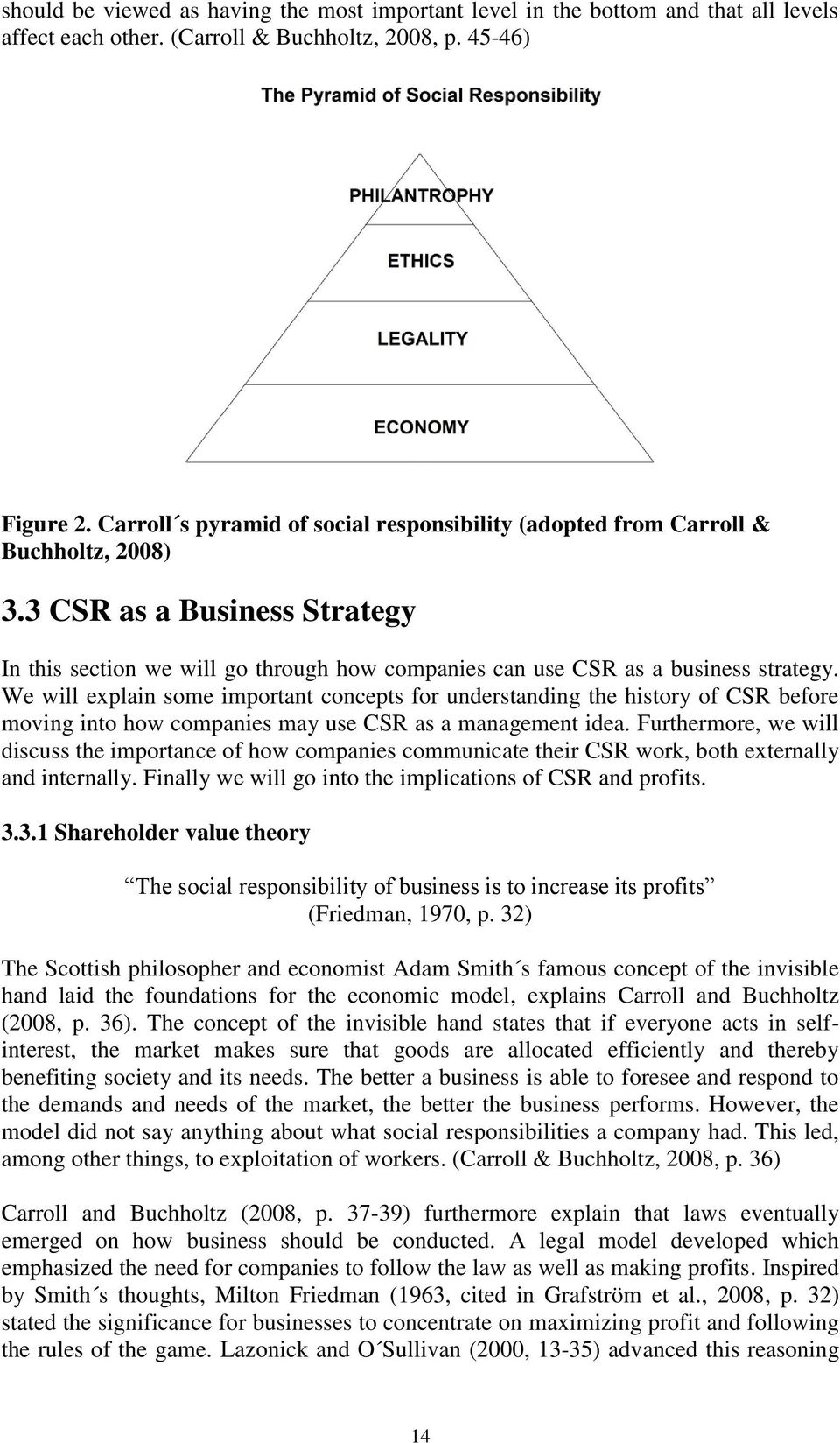 We will explain some important concepts for understanding the history of CSR before moving into how companies may use CSR as a management idea.