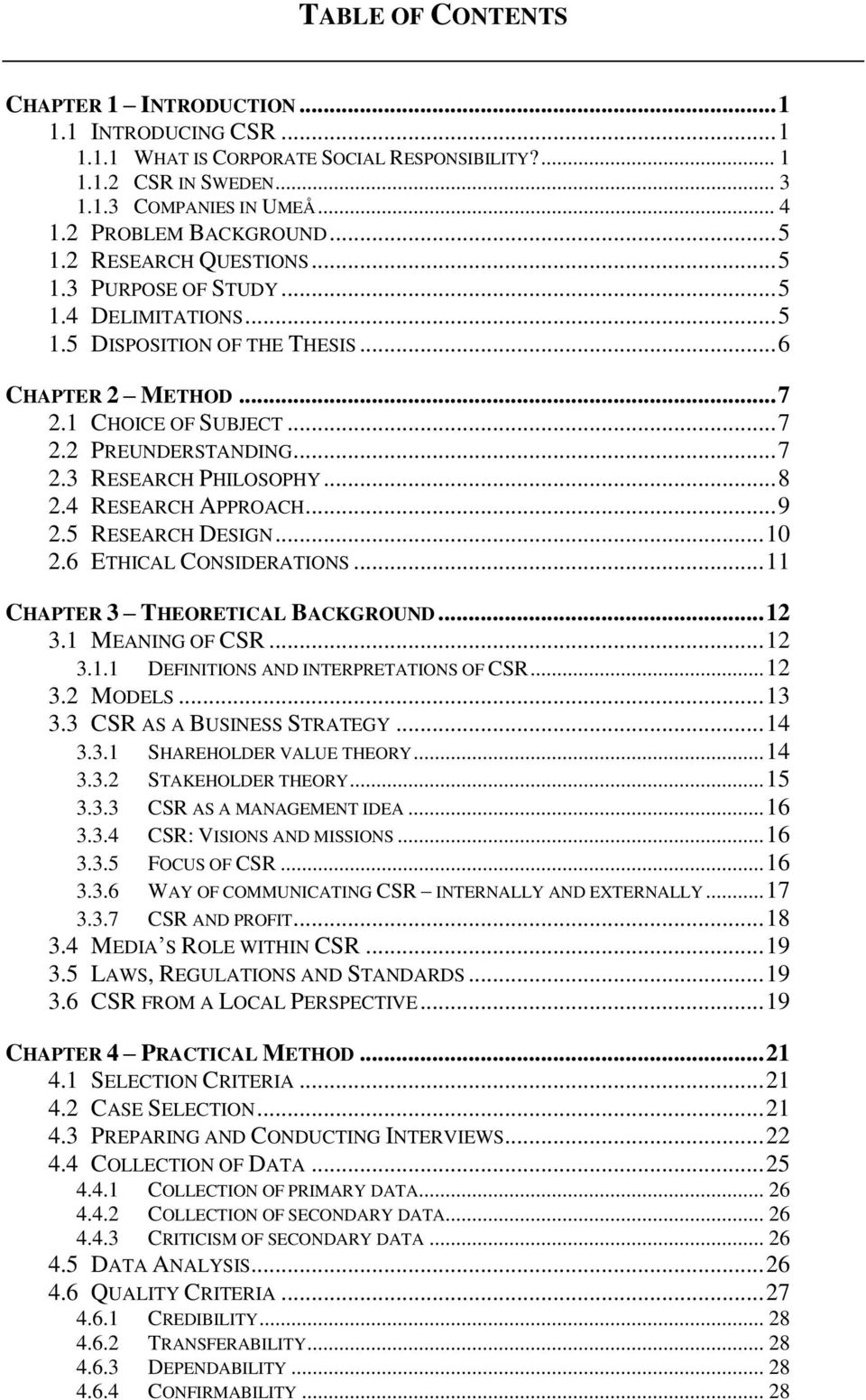 .. 8 2.4 RESEARCH APPROACH... 9 2.5 RESEARCH DESIGN... 10 2.6 ETHICAL CONSIDERATIONS... 11 CHAPTER 3 THEORETICAL BACKGROUND... 12 3.1 MEANING OF CSR... 12 3.1.1 DEFINITIONS AND INTERPRETATIONS OF CSR.