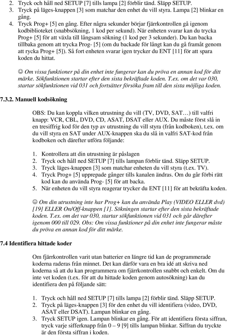 När enheten svarar kan du trycka Prog+ [5] för att växla till långsam sökning (1 kod per 3 sekunder).