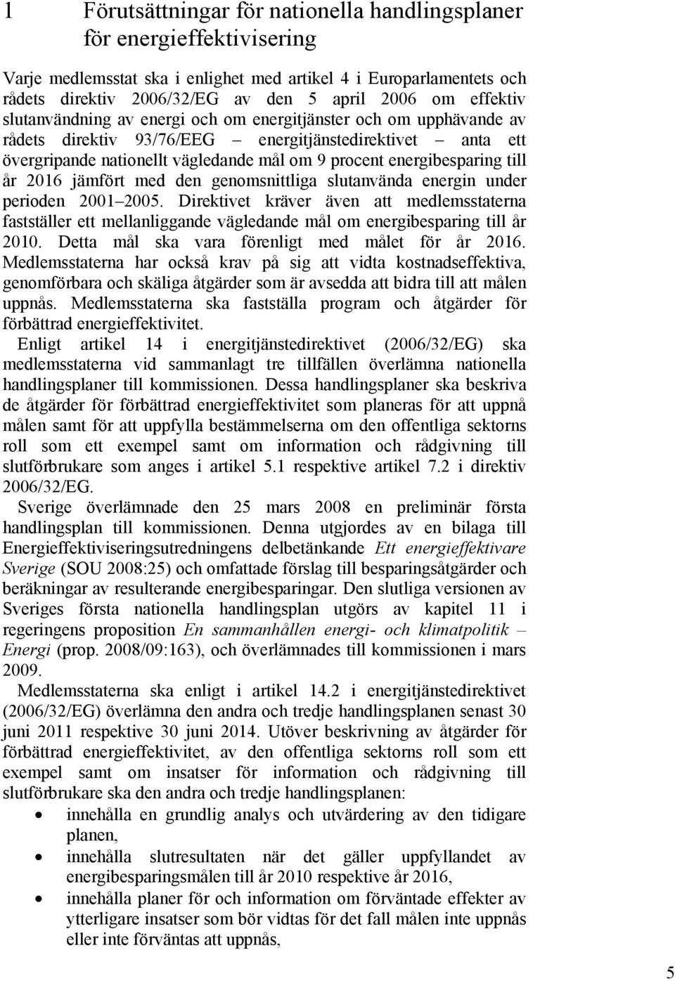 energibesparing till år 2016 jämfört med den genomsnittliga slutanvända energin under perioden 2001 2005.