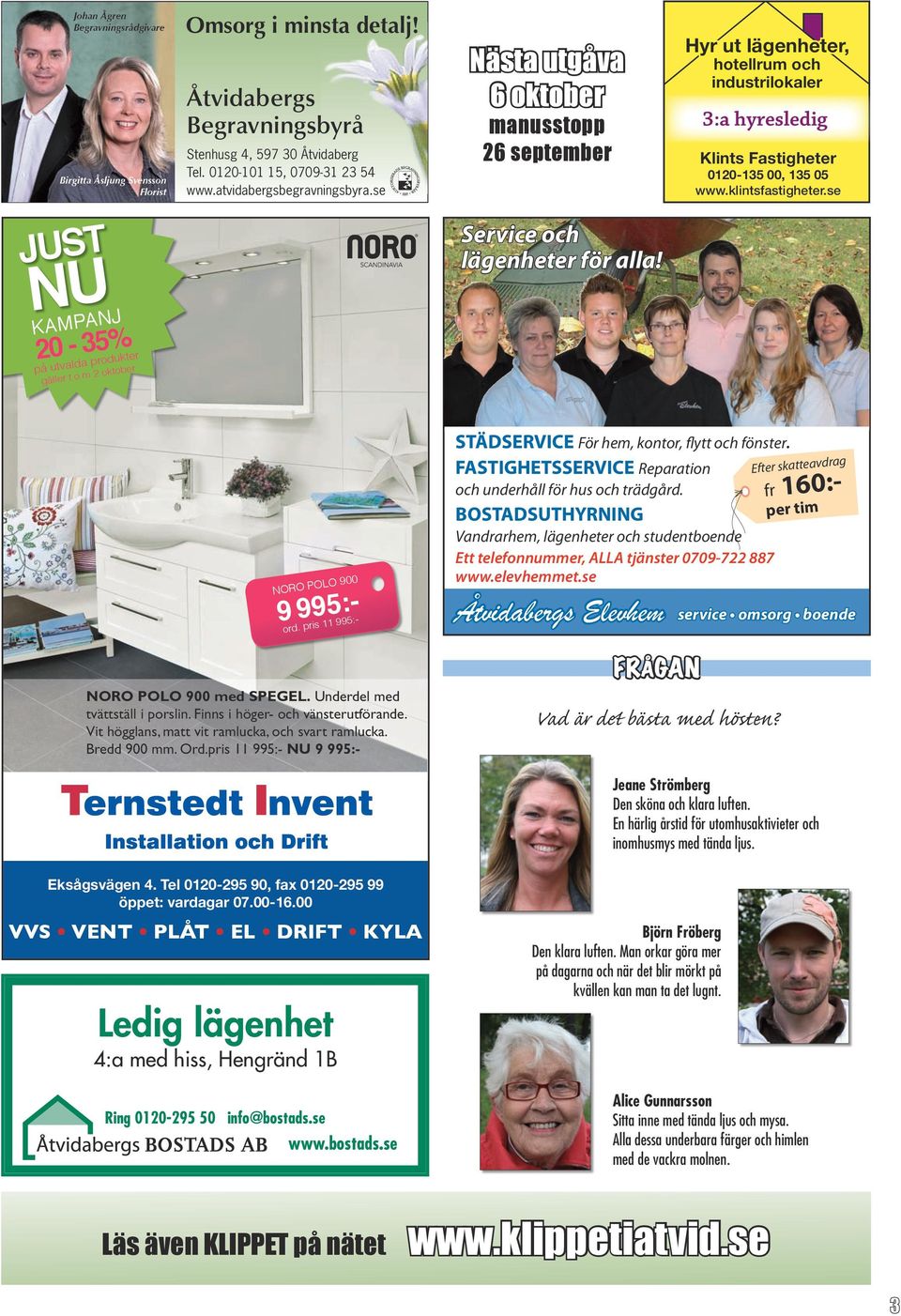 klintsfastigheter.se JUST NU KAMPANJ 20-35% på utvalda produkter gäller t.o.m 2 oktober Service och lägenheter för alla! NORO POLO 900 9 995:- ord.