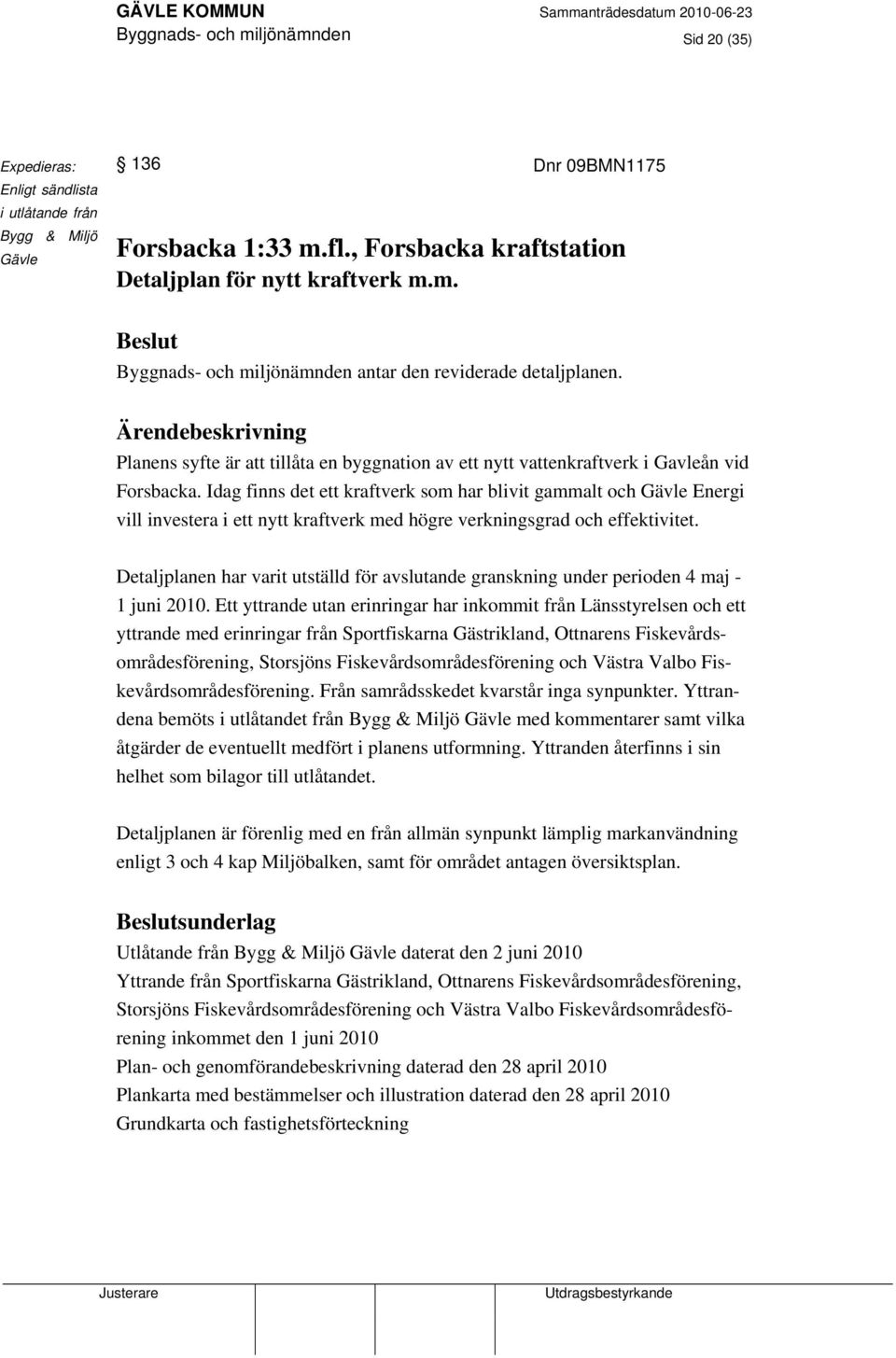 Idag finns det ett kraftverk som har blivit gammalt och Gävle Energi vill investera i ett nytt kraftverk med högre verkningsgrad och effektivitet.