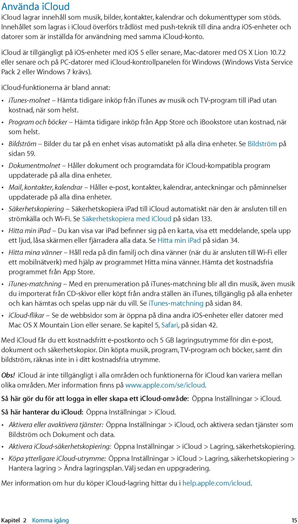 icloud är tillgängligt på ios-enheter med ios 5 eller senare, Mac-datorer med OS X Lion 10.7.