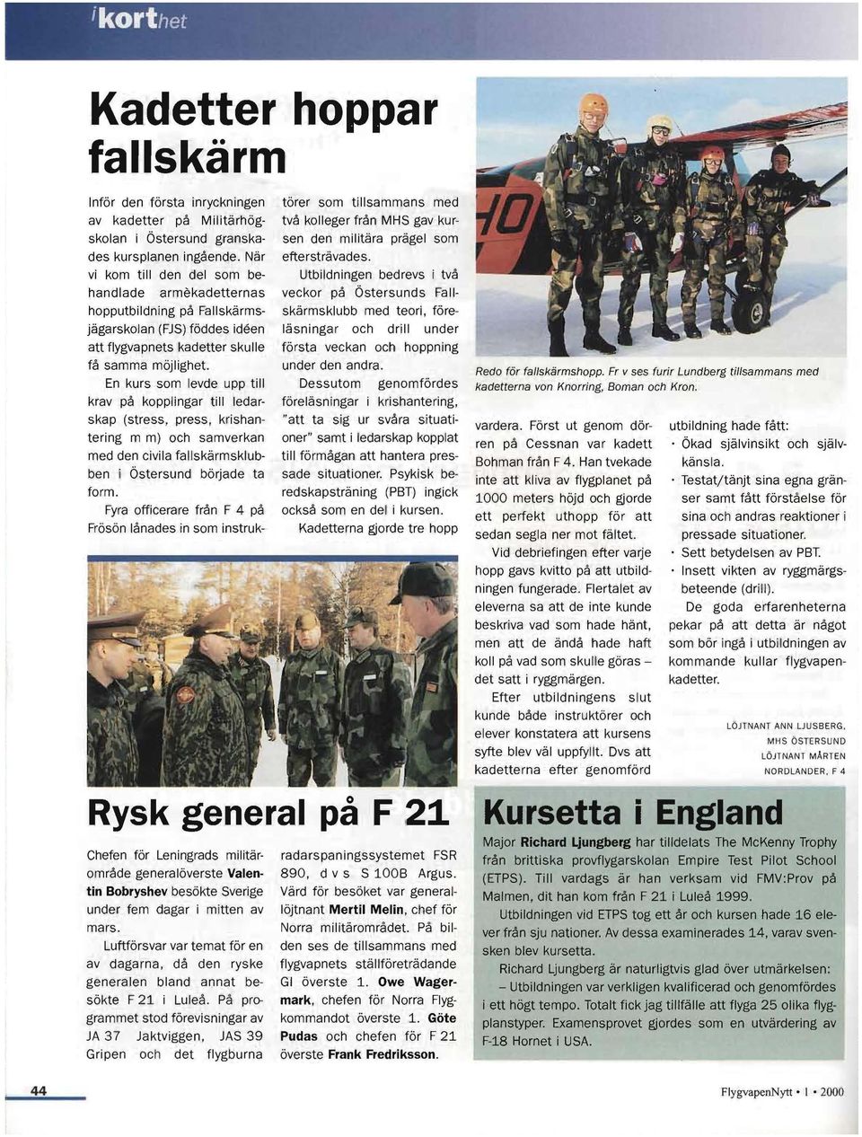 vi kom till den del som be Utbildningen bedrevs i två handlade armekadetternas veckor på Östersunds Fall hopputbildning på Fallskärms skärmsklubb med teori, före jägarskolan (FJS) föddes ideen