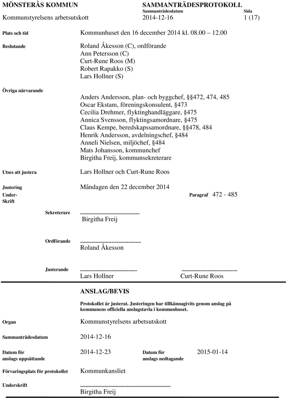 Oscar Ekstam, föreningskonsulent, 473 Cecilia Drehmer, flyktinghandläggare, 475 Annica Svensson, flyktingsamordnare, 475 Claus Kempe, beredskapssamordnare, 478, 484 Henrik Andersson, avdelningschef,