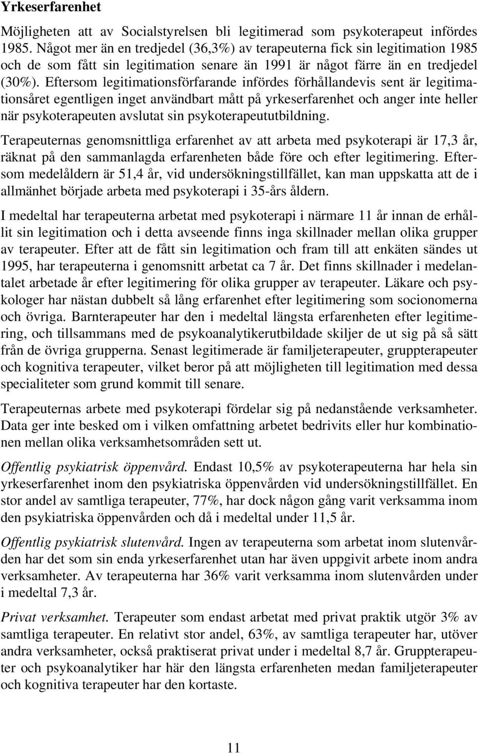 Eftersom legitimationsförfarande infördes förhållandevis sent är legitimationsåret egentligen inget användbart mått på yrkeserfarenhet och anger inte heller när psykoterapeuten avslutat sin