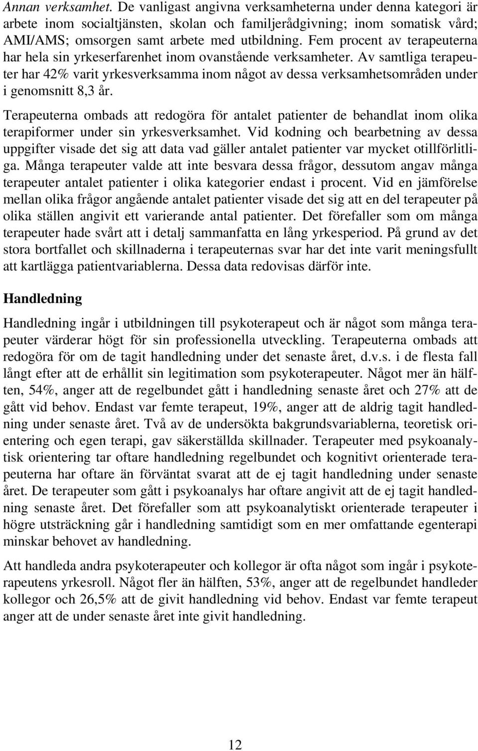 Fem procent av terapeuterna har hela sin yrkeserfarenhet inom ovanstående verksamheter.