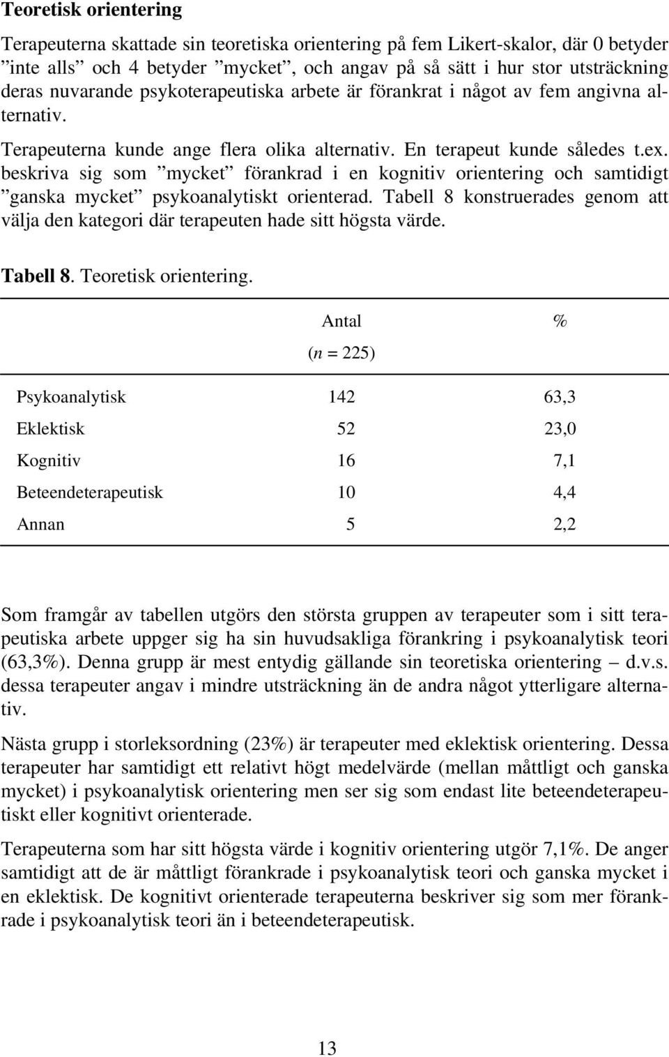 beskriva sig som mycket förankrad i en kognitiv orientering och samtidigt ganska mycket psykoanalytiskt orienterad.