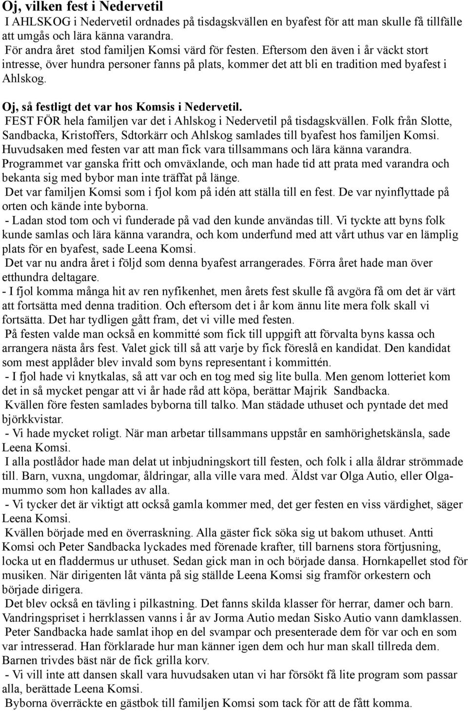 Oj, så festligt det var hos Komsis i Nedervetil. FEST FÖR hela familjen var det i Ahlskog i Nedervetil på tisdagskvällen.