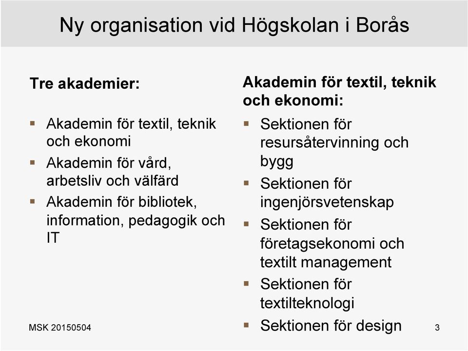 teknik och ekonomi: Sektionen för resursåtervinning och bygg Sektionen för ingenjörsvetenskap Sektionen