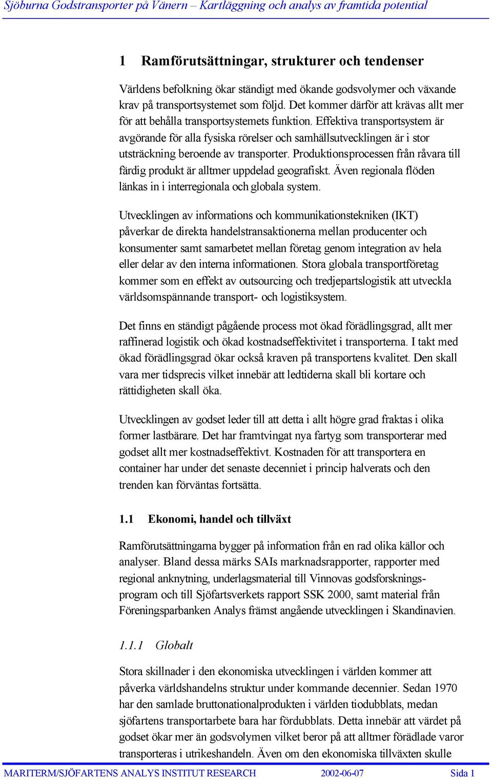 Effektiva transportsystem är avgörande för alla fysiska rörelser och samhällsutvecklingen är i stor utsträckning beroende av transporter.