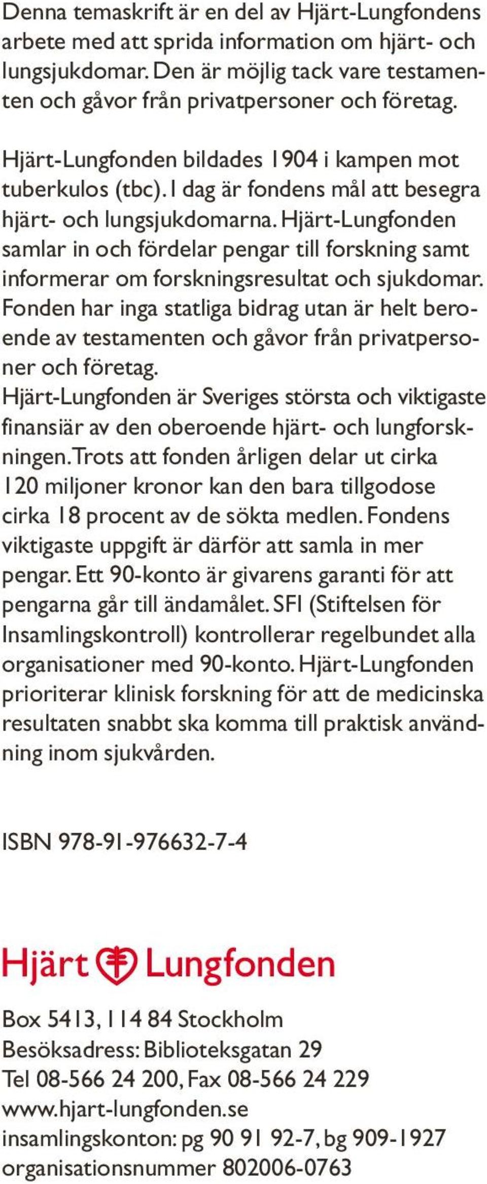 Hjärt-Lungfonden samlar in och fördelar pengar till forskning samt informerar om forskningsresultat och sjukdomar.