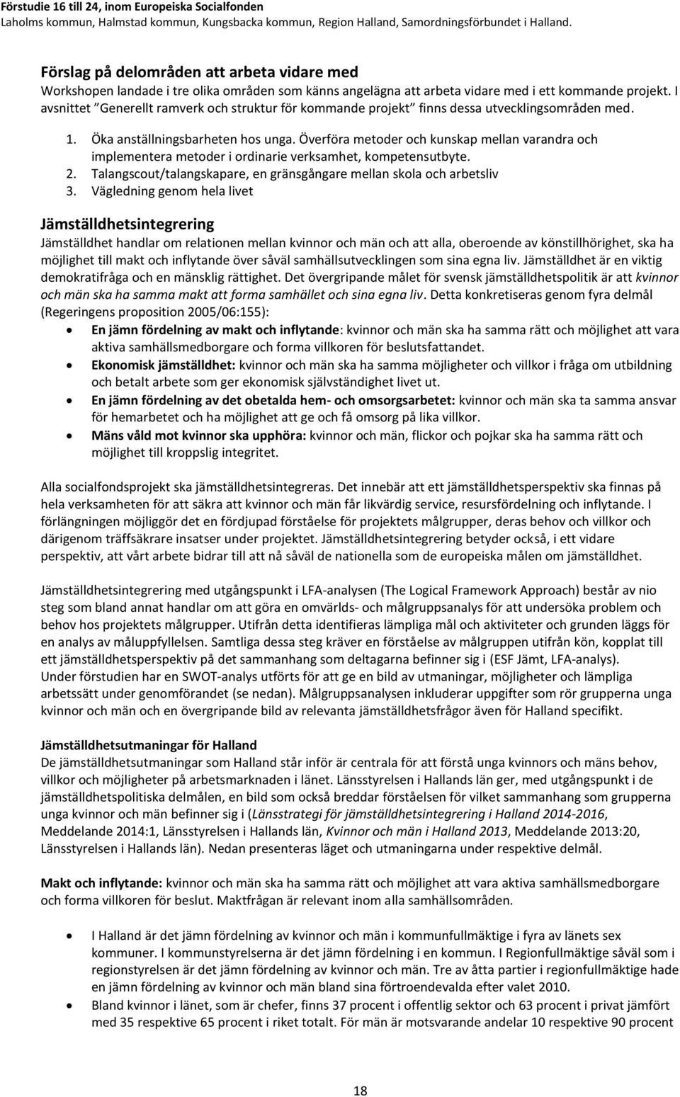 Överföra metoder och kunskap mellan varandra och implementera metoder i ordinarie verksamhet, kompetensutbyte. 2. Talangscout/talangskapare, en gränsgångare mellan skola och arbetsliv 3.