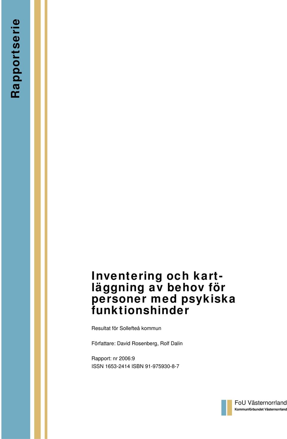 Författare: David Rosenberg, Rolf Dalin Rapport: nr 2006:9 ISSN