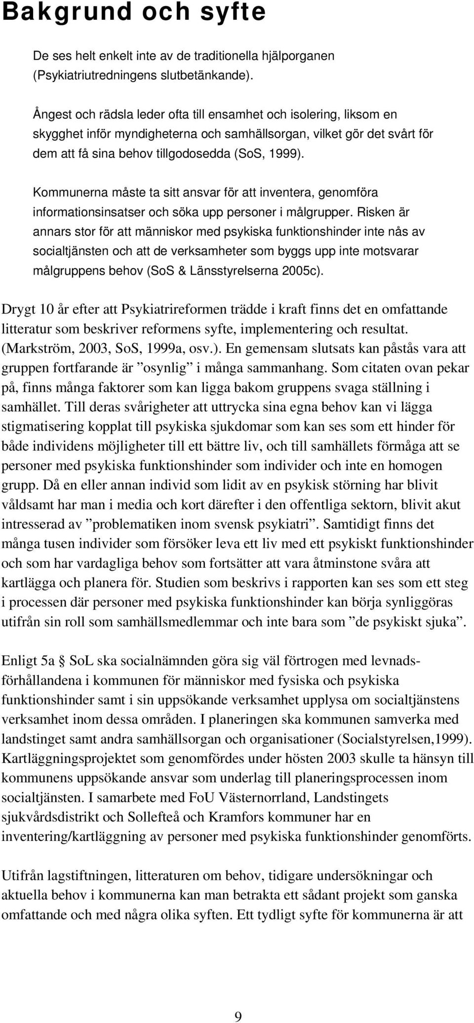 Kommunerna måste ta sitt ansvar för att inventera, genomföra informationsinsatser och söka upp personer i målgrupper.