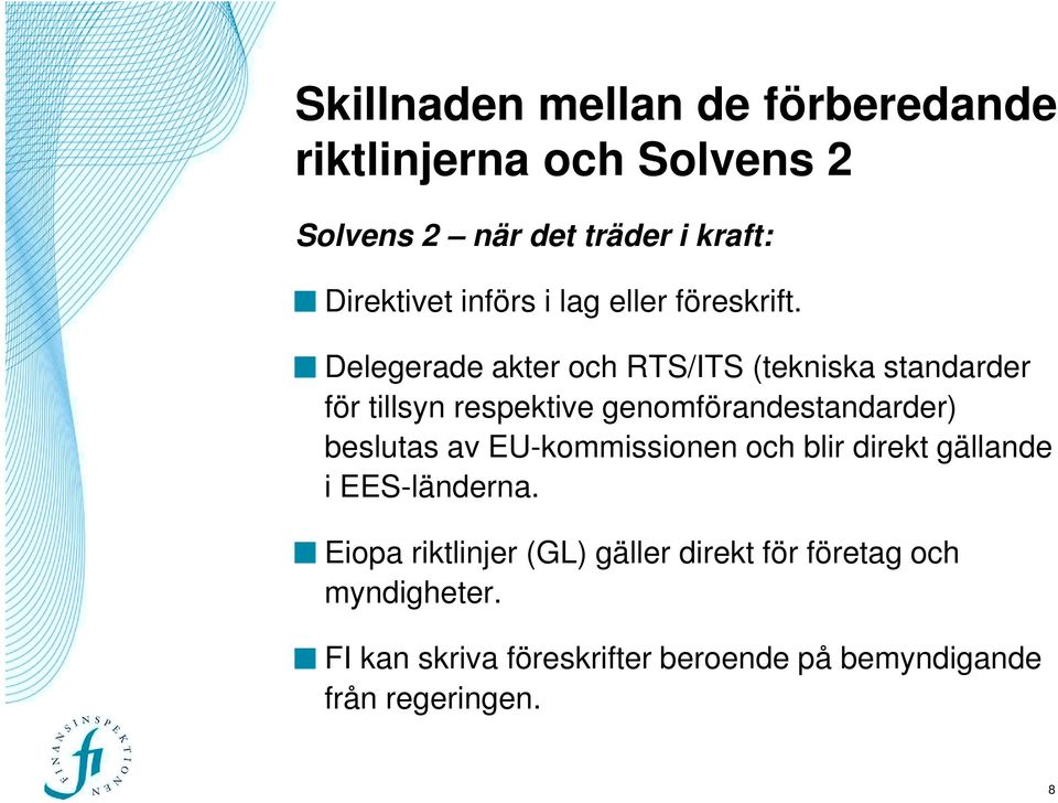 Delegerade akter och RTS/ITS (tekniska standarder för tillsyn respektive genomförandestandarder) beslutas av