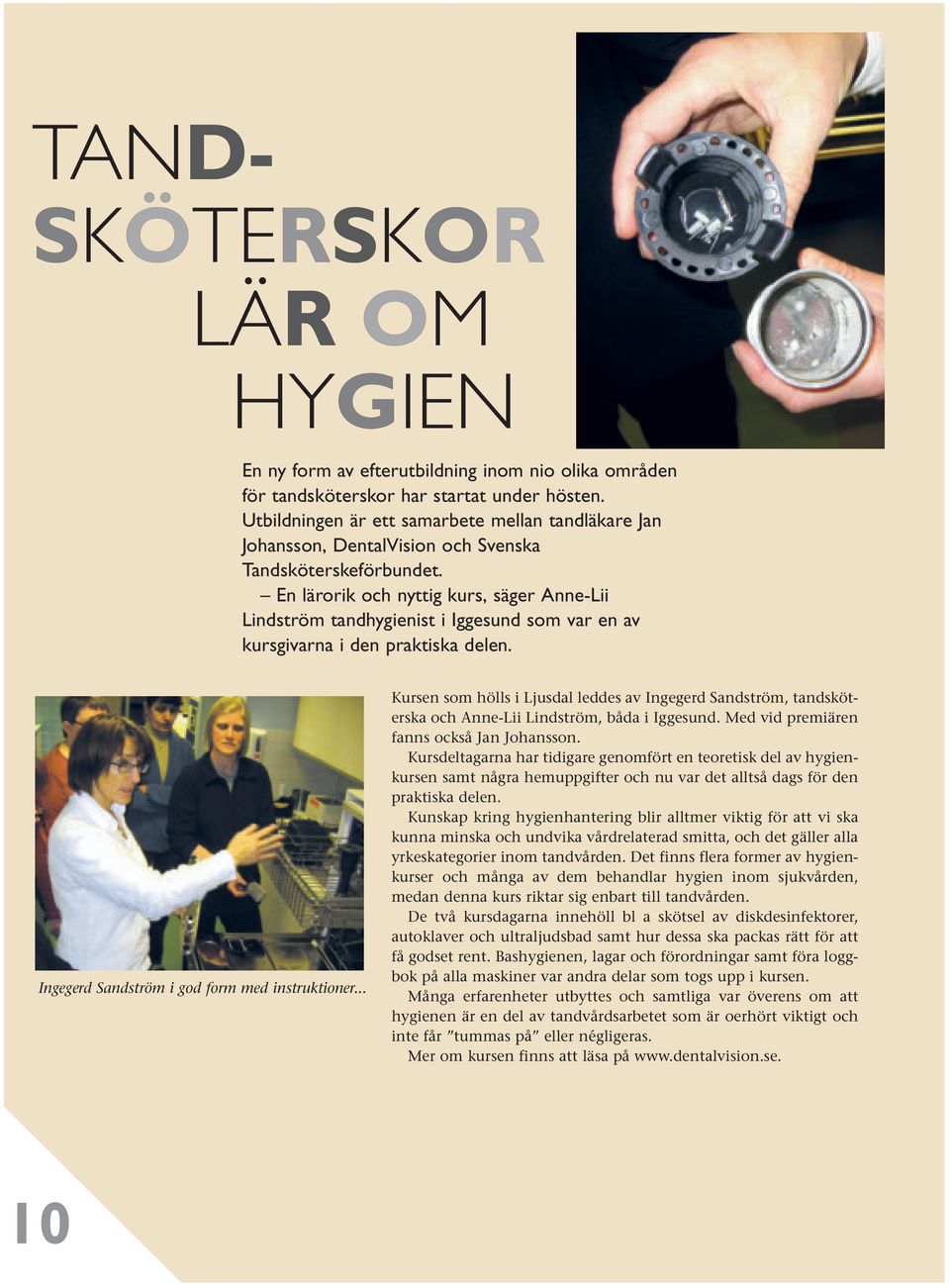 En lärorik och nyttig kurs, säger Anne-Lii Lindström tandhygienist i Iggesund som var en av kursgivarna i den praktiska delen. Ingegerd Sandström i god form med instruktioner.