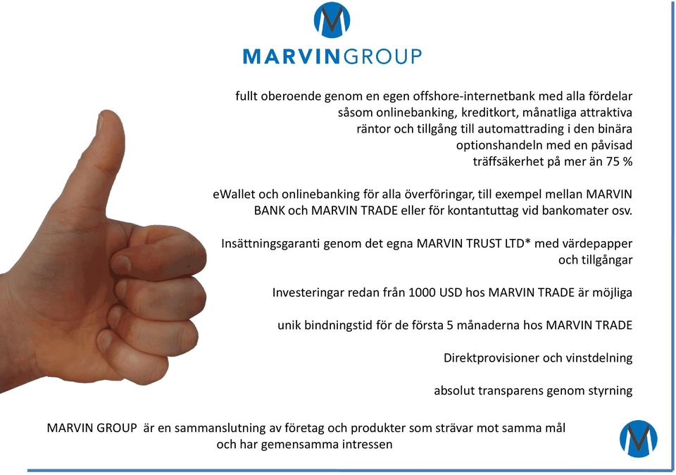 Insättningsgaranti genom det egna MARVIN TRUST LTD* med värdepapper och tillgångar Investeringar redan från 1000 USD hos MARVIN TRADE är möjliga unik bindningstid för de första 5 månaderna