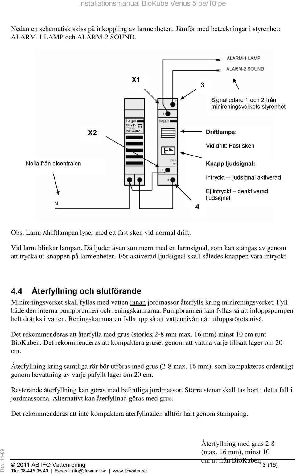 intryckt deaktiverad ljudsignal Obs. Larm-/driftlampan lyser med ett fast sken vid normal drift. Vid larm blinkar lampan.