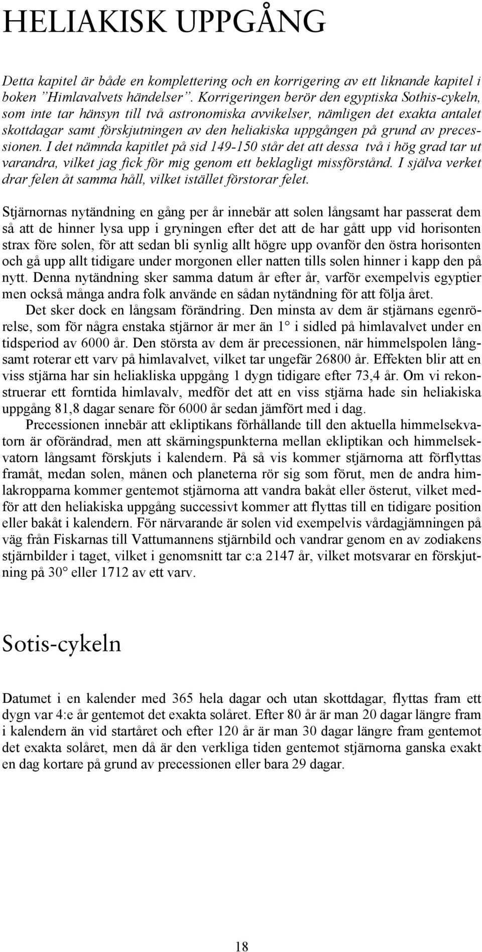 av precessionen. I det nämnda kapitlet på sid 149-150 står det att dessa två i hög grad tar ut varandra, vilket jag fick för mig genom ett beklagligt missförstånd.