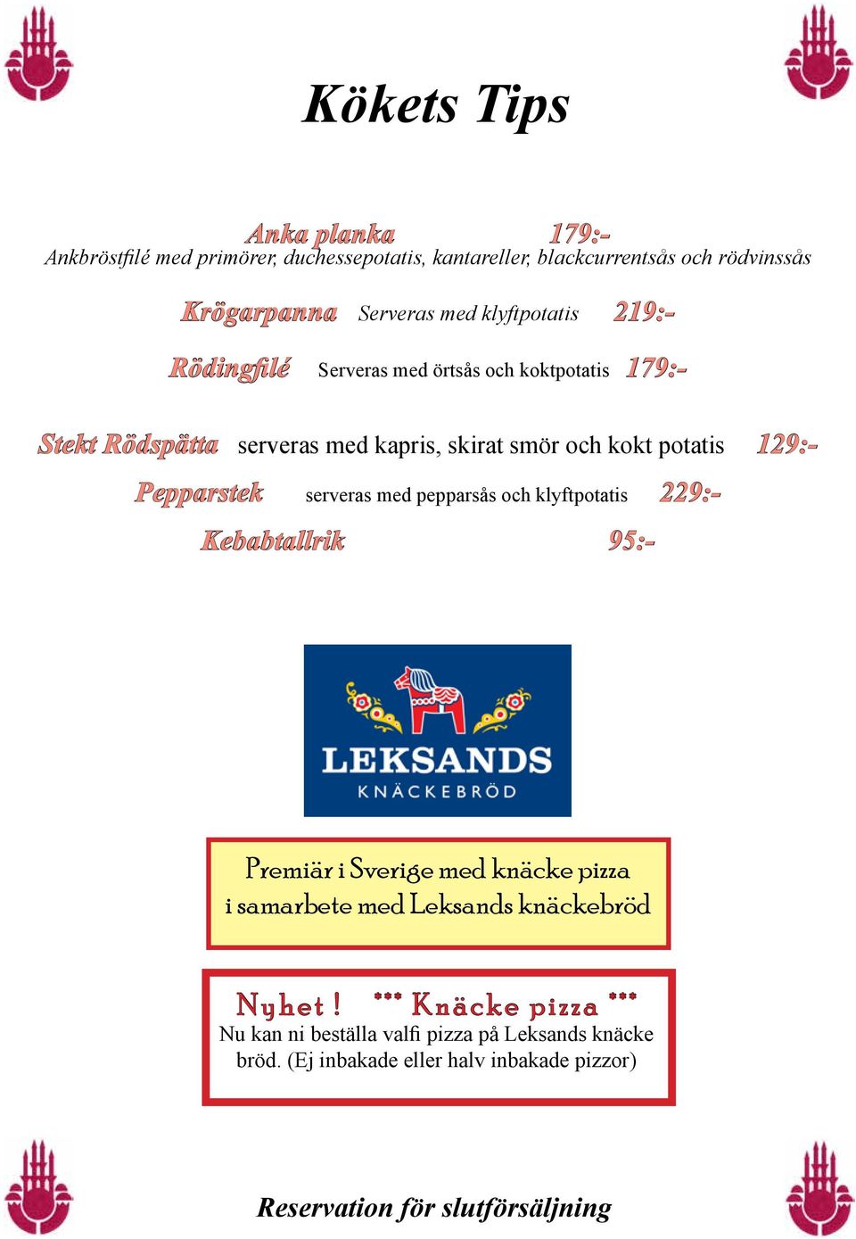 Pepparstek serveras med pepparsås och klyftpotatis 229:- Kebabtallrik 95:- Premiär i Sverige med knäcke pizza i samarbete med Leksands knäckebröd
