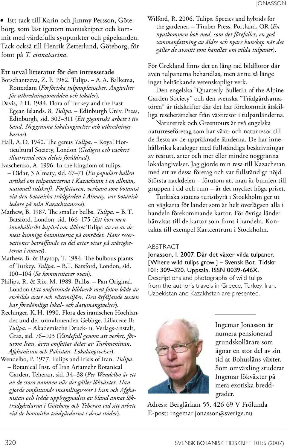 Davis, P. H. 1984. Flora of Turkey and the East Egean Islands. 8: Tulipa. Edinburgh Univ. Press, Edinburgh, sid. 302 311 (Ett gigantiskt arbete i tio band.