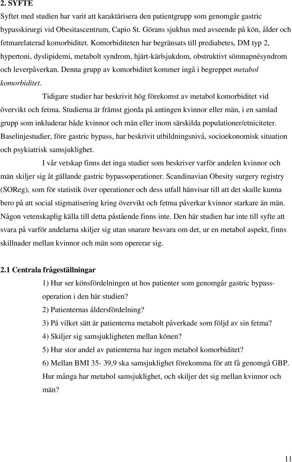 Komorbiditeten har begränsats till prediabetes, DM typ 2, hypertoni, dyslipidemi, metabolt syndrom, hjärt-kärlsjukdom, obstruktivt sömnapnésyndrom och leverpåverkan.