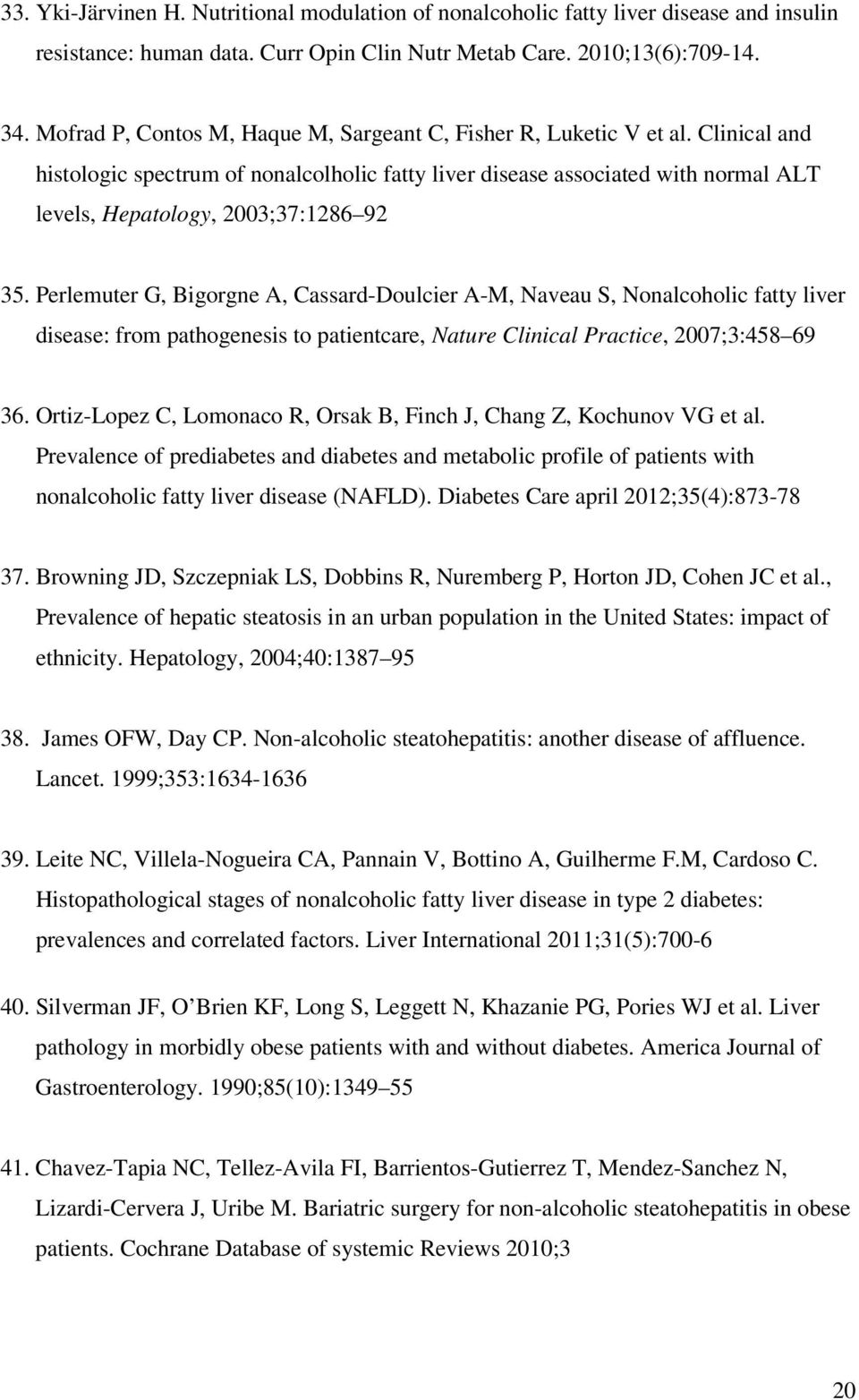 Clinical and histologic spectrum of nonalcolholic fatty liver disease associated with normal ALT levels, Hepatology, 2003;37:1286 92 35.