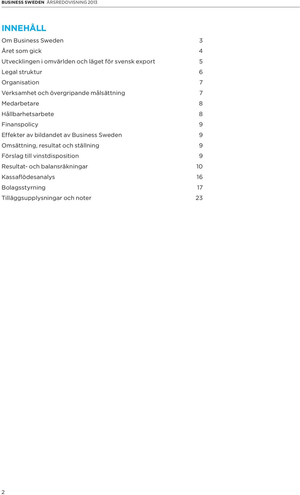 Finanspolicy 9 Effekter av bildandet av Business Sweden 9 Omsättning, resultat och ställning 9 Förslag till