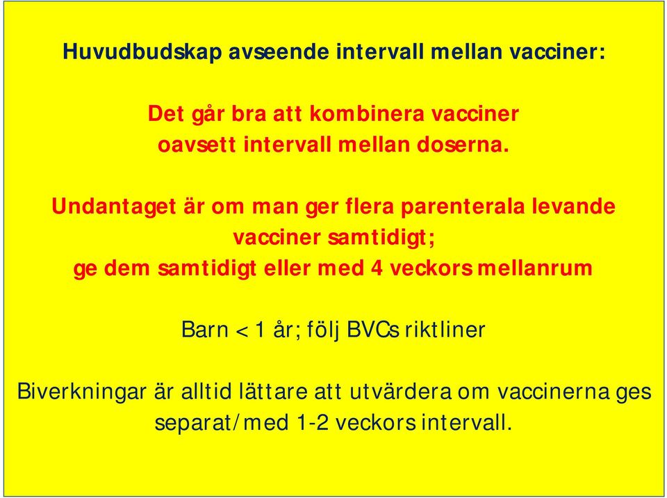 Undantaget är om man ger flera parenterala levande vacciner samtidigt; ge dem samtidigt