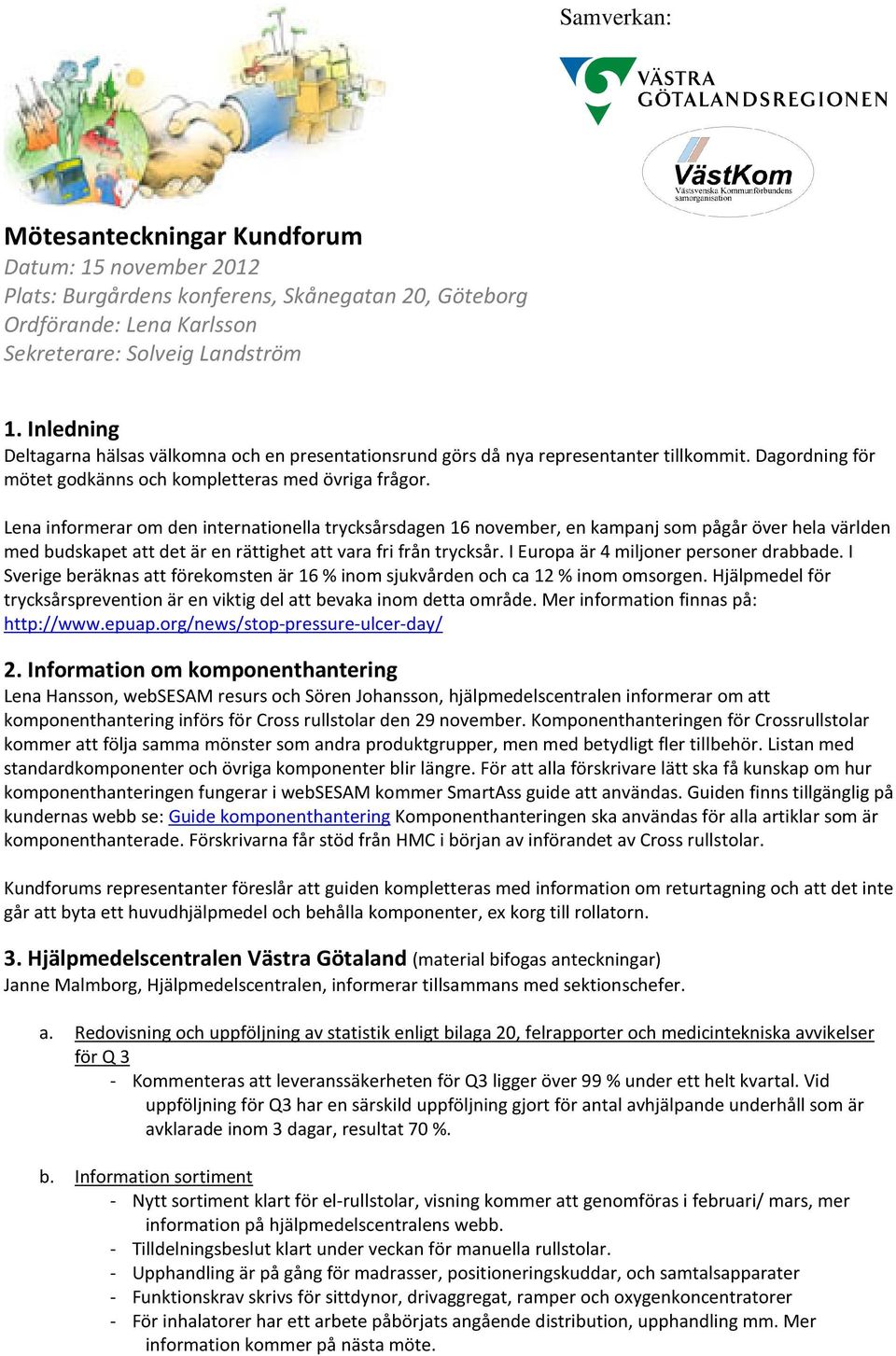 Lena informerar om den internationella trycksårsdagen 16 november, en kampanj som pågår över hela världen med budskapet att det är en rättighet att vara fri från trycksår.