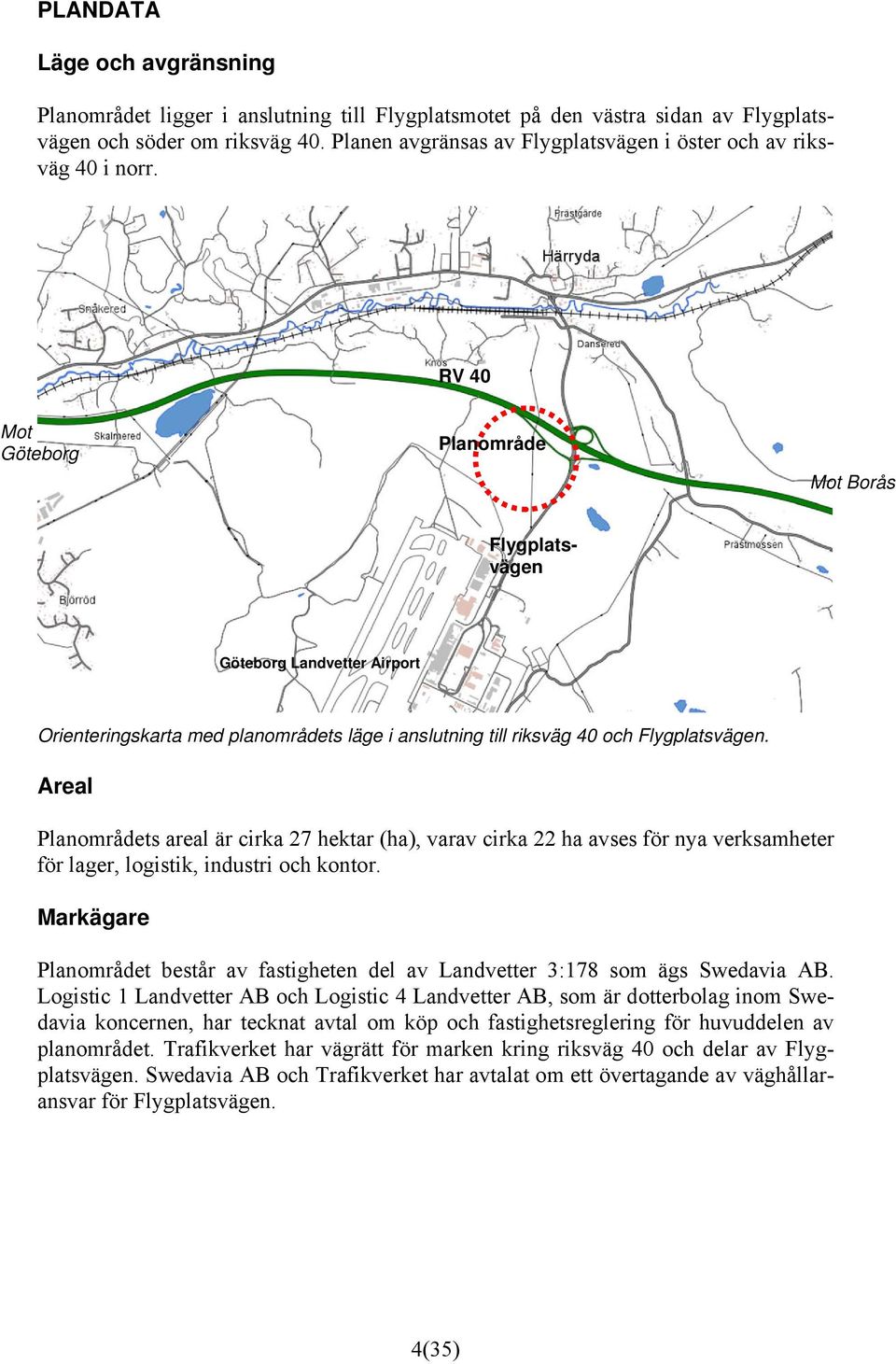 RV 40 Mot Göteborg Planområde Mot Borås Flygplatsvägen Göteborg Landvetter Airport Orienteringskarta med planområdets läge i anslutning till riksväg 40 och Flygplatsvägen.