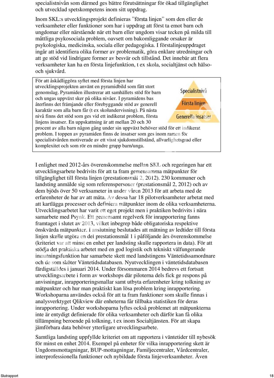 visar tecken på milda till måttliga psykosociala problem, oavsett om bakomliggande orsaker är psykologiska, medicinska, sociala eller pedagogiska.