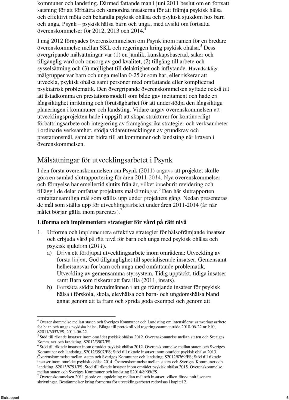 sjukdom hos barn och unga, Psynk psykisk hälsa barn och unga, med avsikt om fortsatta överenskommelser för 2012, 2013 och 2014.